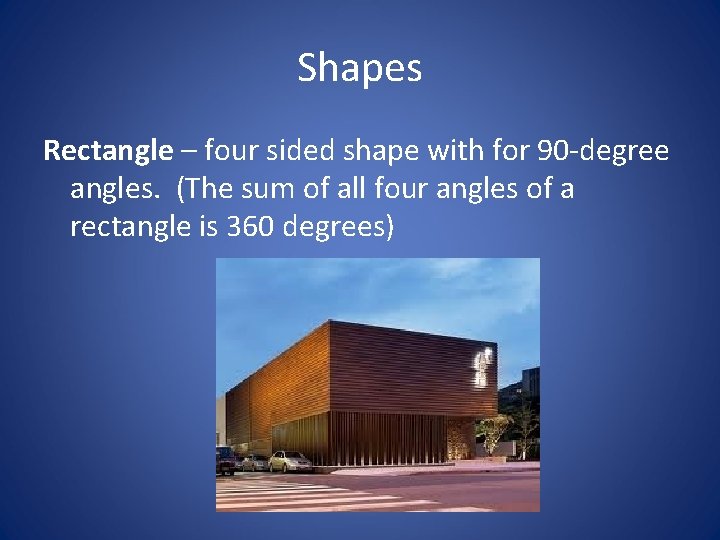 Shapes Rectangle – four sided shape with for 90 -degree angles. (The sum of