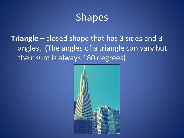 Shapes Triangle – closed shape that has 3 sides and 3 angles. (The angles