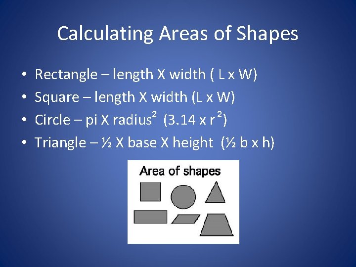 Calculating Areas of Shapes • • Rectangle – length X width ( L x