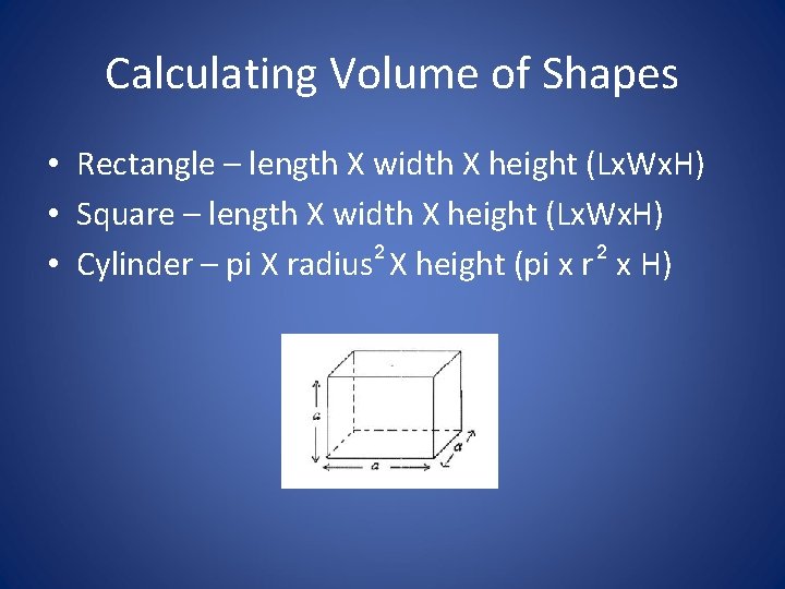 Calculating Volume of Shapes • Rectangle – length X width X height (Lx. Wx.