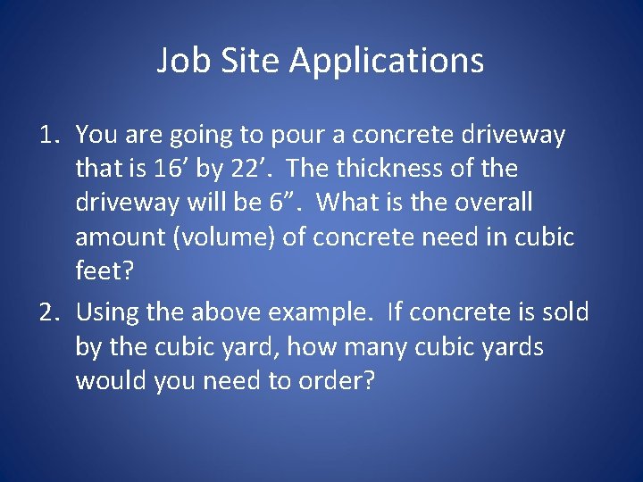 Job Site Applications 1. You are going to pour a concrete driveway that is