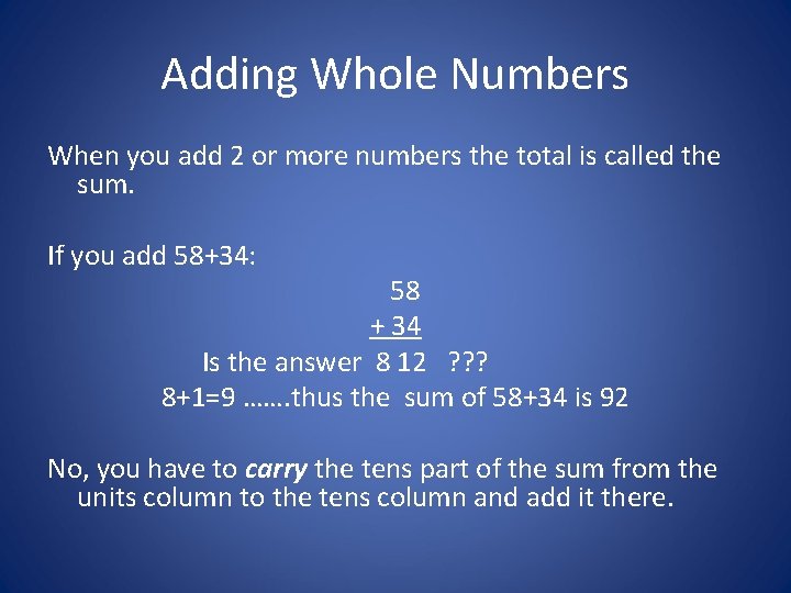 Adding Whole Numbers When you add 2 or more numbers the total is called