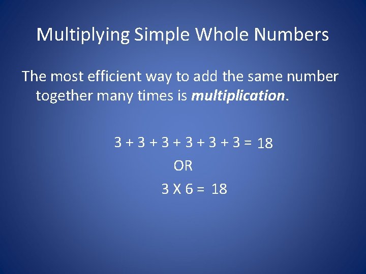 Multiplying Simple Whole Numbers The most efficient way to add the same number together