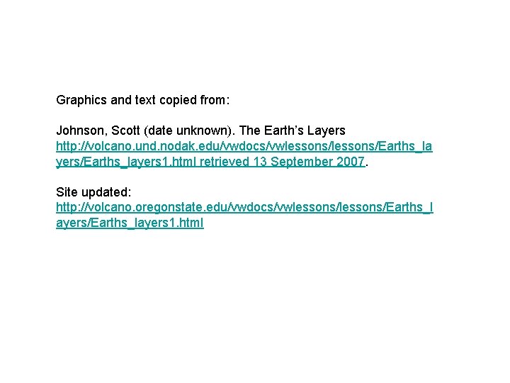 Graphics and text copied from: Johnson, Scott (date unknown). The Earth’s Layers http: //volcano. Graphics and text copied from: Johnson, Scott (date unknown). The Earth’s Layers http: //volcano.