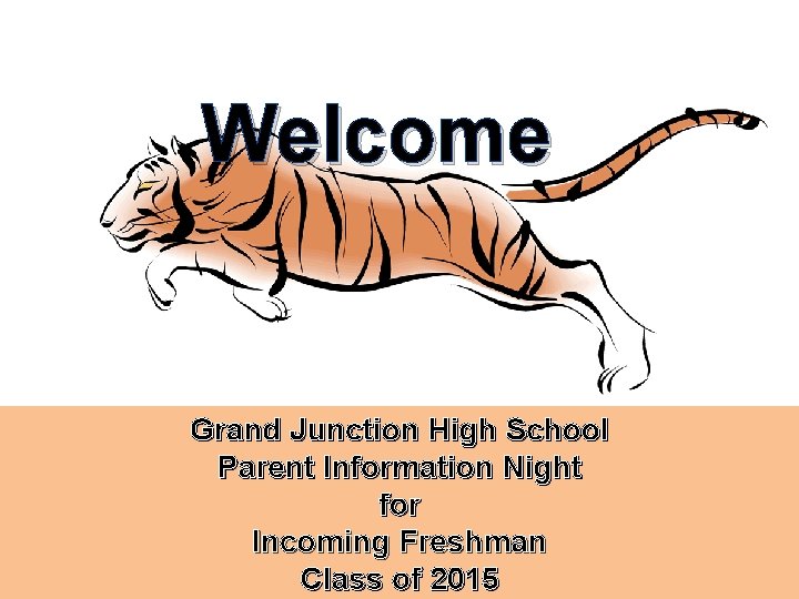 Welcome Grand Junction High School Parent Information Night for Incoming Freshman Class of 2015