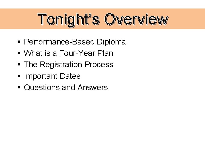 Tonight’s Overview § § § Performance-Based Diploma What is a Four-Year Plan The Registration