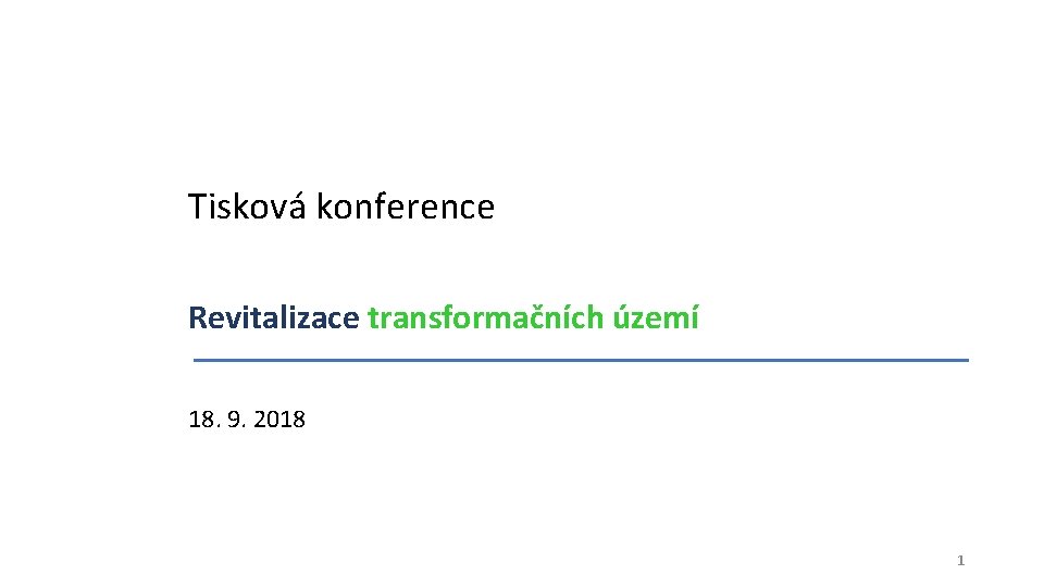 Tisková konference Revitalizace transformačních území 18. 9. 2018 1 