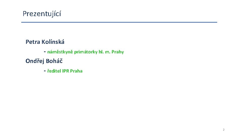 Prezentující Petra Kolínská - náměstkyně primátorky hl. m. Prahy Ondřej Boháč - ředitel IPR