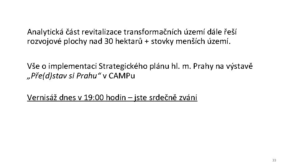 Analytická část revitalizace transformačních území dále řeší rozvojové plochy nad 30 hektarů + stovky
