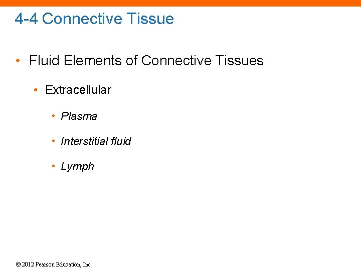 4 -4 Connective Tissue • Fluid Elements of Connective Tissues • Extracellular • Plasma