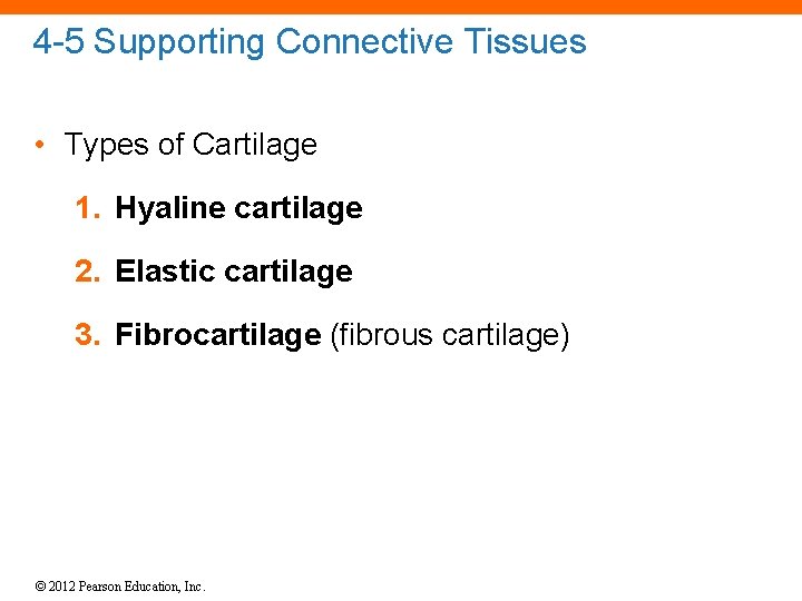 4 -5 Supporting Connective Tissues • Types of Cartilage 1. Hyaline cartilage 2. Elastic