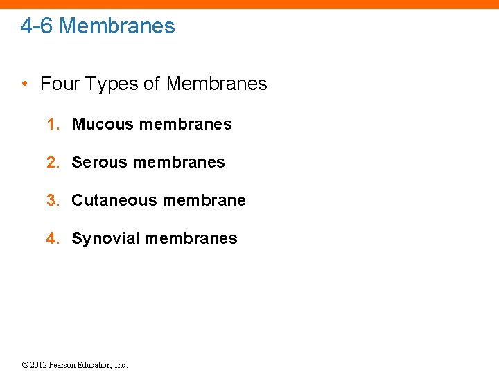 4 -6 Membranes • Four Types of Membranes 1. Mucous membranes 2. Serous membranes