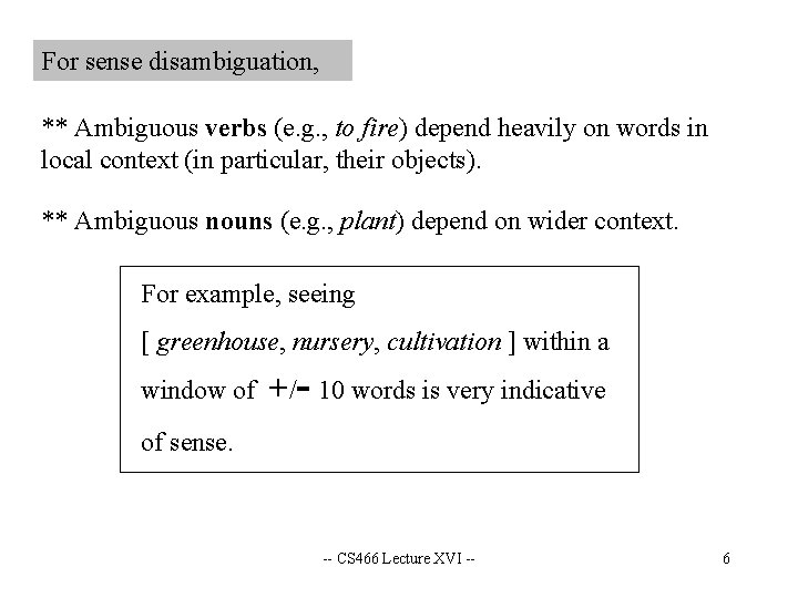For sense disambiguation, ** Ambiguous verbs (e. g. , to fire) depend heavily on