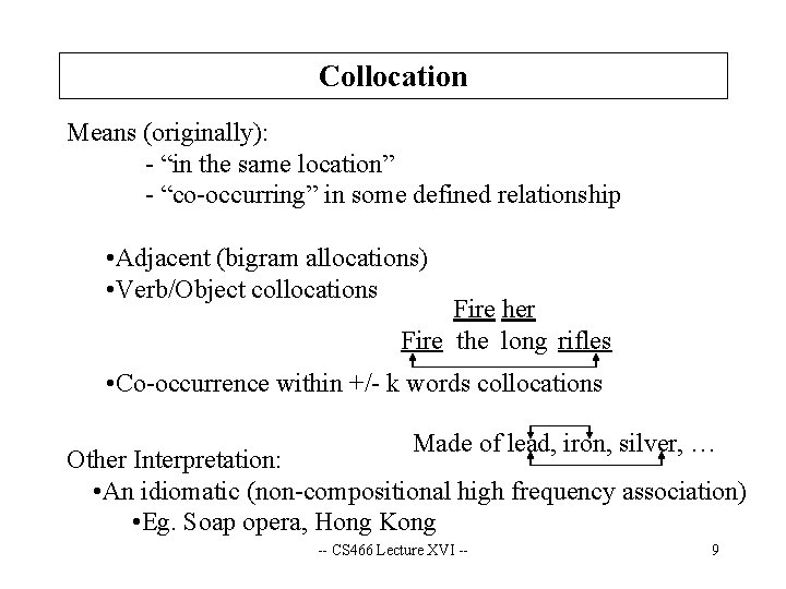 Collocation Means (originally): - “in the same location” - “co-occurring” in some defined relationship