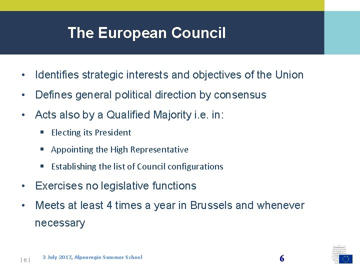 The European Council • Identifies strategic interests and objectives of the Union • Defines
