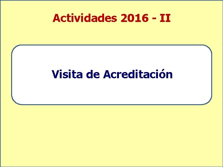 Actividades 2016 - II Visita de Acreditación 