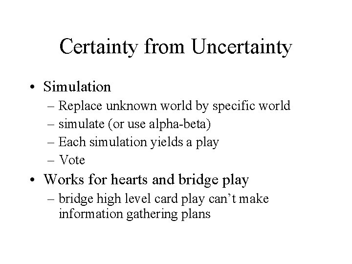 Certainty from Uncertainty • Simulation – Replace unknown world by specific world – simulate