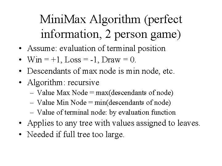 Mini. Max Algorithm (perfect information, 2 person game) • • Assume: evaluation of terminal