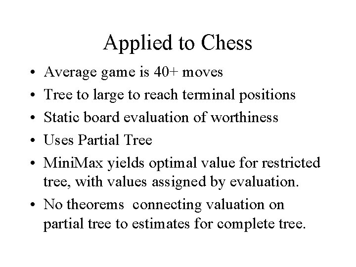 Applied to Chess • • • Average game is 40+ moves Tree to large