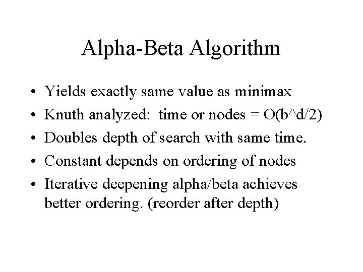 Alpha-Beta Algorithm • • • Yields exactly same value as minimax Knuth analyzed: time