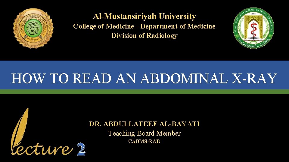 Al-Mustansiriyah University College of Medicine - Department of Medicine Division of Radiology HOW TO Al-Mustansiriyah University College of Medicine - Department of Medicine Division of Radiology HOW TO