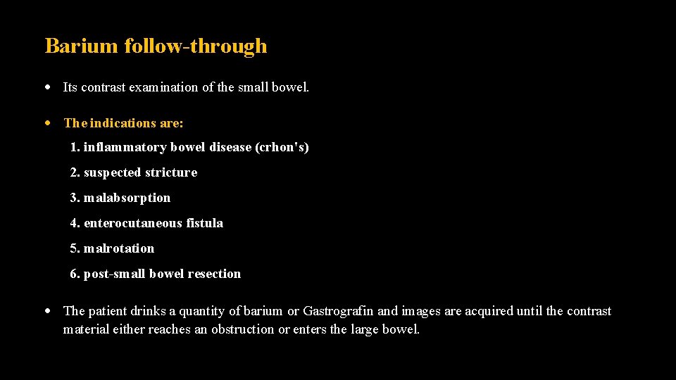 Barium follow-through Its contrast examination of the small bowel. The indications are: 1. inflammatory