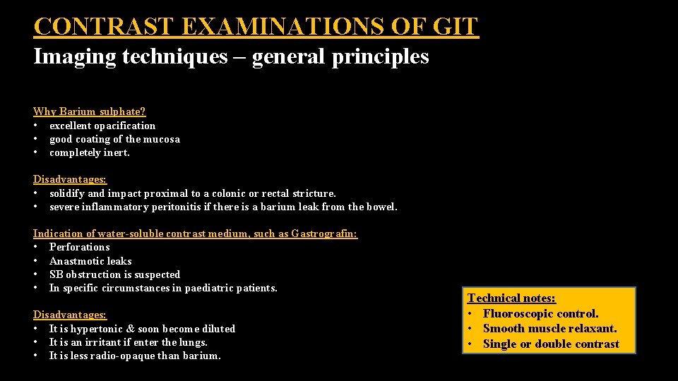 CONTRAST EXAMINATIONS OF GIT Imaging techniques – general principles Why Barium sulphate? • excellent CONTRAST EXAMINATIONS OF GIT Imaging techniques – general principles Why Barium sulphate? • excellent