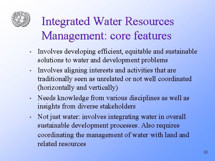 Integrated Water Resources Management: core features • • Involves developing efficient, equitable and sustainable