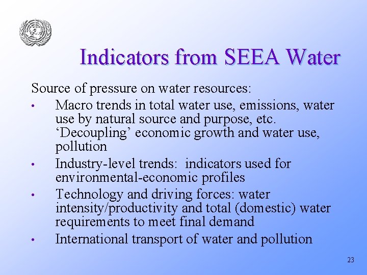 Indicators from SEEA Water Source of pressure on water resources: • Macro trends in