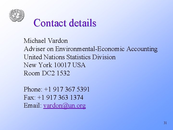 Contact details Michael Vardon Adviser on Environmental-Economic Accounting United Nations Statistics Division New York