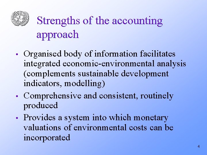Strengths of the accounting approach • • • Organised body of information facilitates integrated
