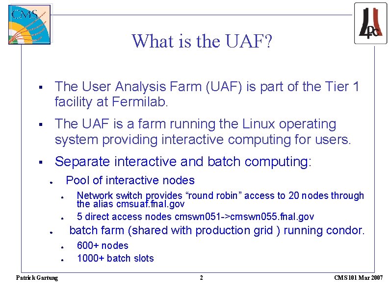 What is the UAF? The User Analysis Farm (UAF) is part of the Tier