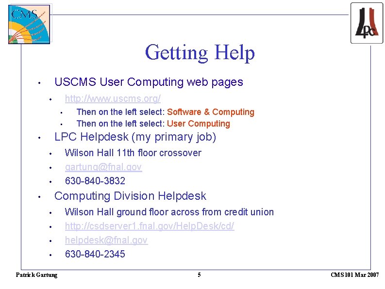 Getting Help USCMS User Computing web pages • http: //www. uscms. org/ • •