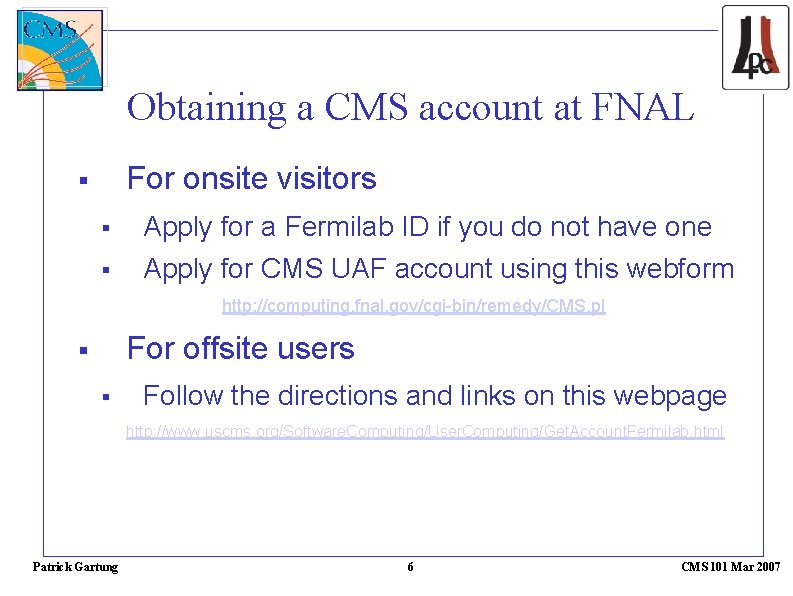 Obtaining a CMS account at FNAL For onsite visitors Apply for a Fermilab ID