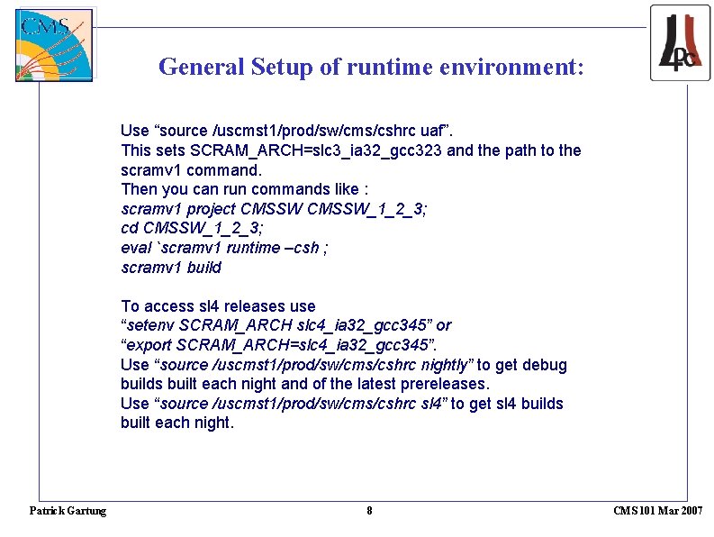 General Setup of runtime environment: Use “source /uscmst 1/prod/sw/cms/cshrc uaf”. This sets SCRAM_ARCH=slc 3_ia