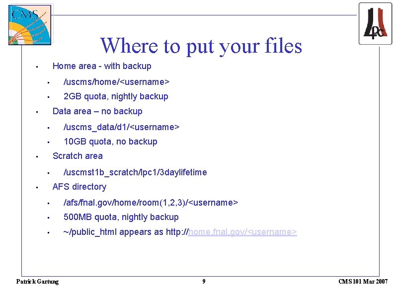Where to put your files Home area - with backup • • /uscms/home/<username> •
