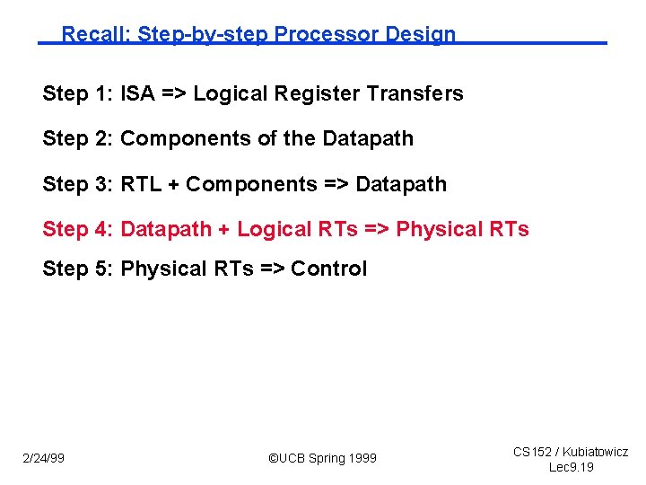 Recall: Step-by-step Processor Design Step 1: ISA => Logical Register Transfers Step 2: Components
