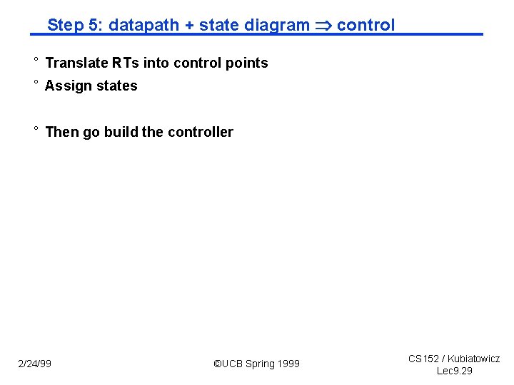 Step 5: datapath + state diagram control ° Translate RTs into control points °