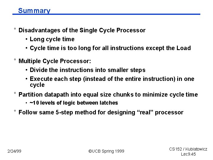 Summary ° Disadvantages of the Single Cycle Processor • Long cycle time • Cycle