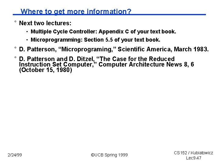 Where to get more information? ° Next two lectures: • Multiple Cycle Controller: Appendix
