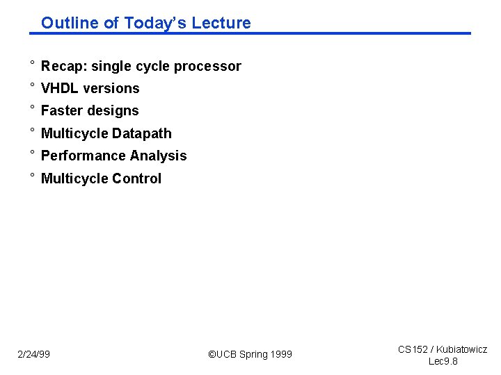 Outline of Today’s Lecture ° Recap: single cycle processor ° VHDL versions ° Faster