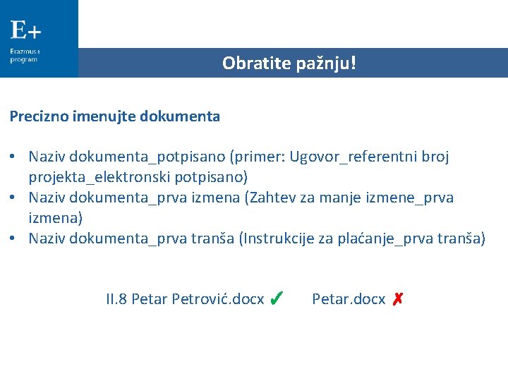 Obratite pažnju! Precizno imenujte dokumenta • Naziv dokumenta_potpisano (primer: Ugovor_referentni broj projekta_elektronski potpisano) •