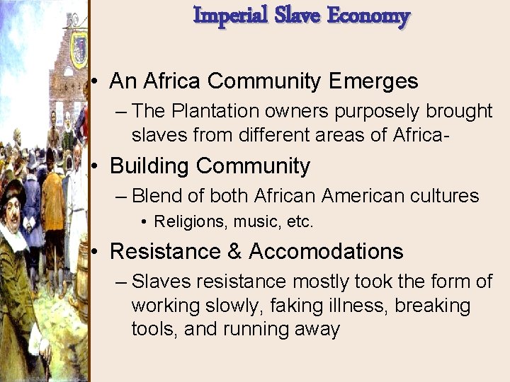 Imperial Slave Economy • An Africa Community Emerges – The Plantation owners purposely brought Imperial Slave Economy • An Africa Community Emerges – The Plantation owners purposely brought