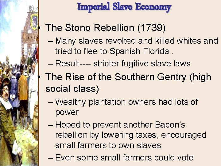 Imperial Slave Economy • The Stono Rebellion (1739) – Many slaves revolted and killed Imperial Slave Economy • The Stono Rebellion (1739) – Many slaves revolted and killed