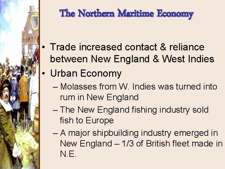 The Northern Maritime Economy • Trade increased contact & reliance between New England &