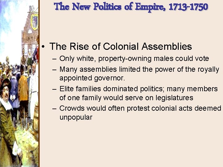 The New Politics of Empire, 1713 -1750 • The Rise of Colonial Assemblies –