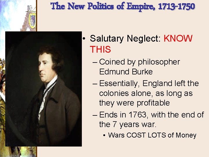 The New Politics of Empire, 1713 -1750 • Salutary Neglect: KNOW THIS – Coined