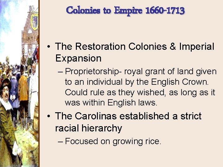 Colonies to Empire 1660 -1713 • The Restoration Colonies & Imperial Expansion – Proprietorship-