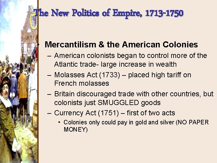 The New Politics of Empire, 1713 -1750 • Mercantilism & the American Colonies –