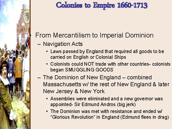 Colonies to Empire 1660 -1713 • From Mercantilism to Imperial Dominion – Navigation Acts